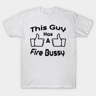 this guy has a fire bussy T-Shirt